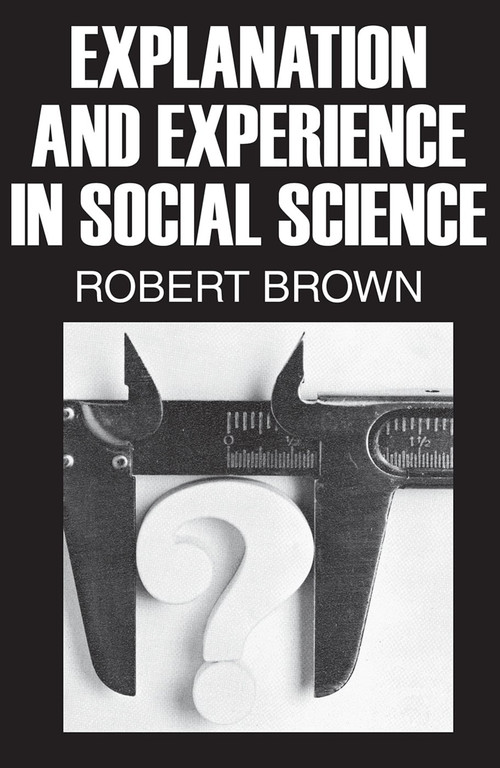 Explanation and Experience in Social Science - 9780202362342 by Robert Brown, 9780202362342