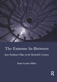 The Extreme In-between (politics and Literature) (Jean Paulhan's Place in the Twentieth Century) - 9780367604349 by Anna-Louise Milne, 9780367604349