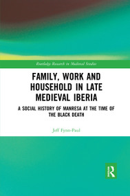 Family, Work, and Household in Late Medieval Iberia (A Social History of Manresa at the Time of the Black Death) - 9780367594411 by Jeff Fynn-Paul, 9780367594411