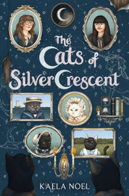 The Cats of Silver Crescent by Kaela Noel, 9780062956002