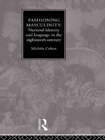 Fashioning Masculinity (National Identity and Language in the Eighteenth Century) - 9780415756396 by Dr Michele Cohen, Michele Cohen, 9780415756396