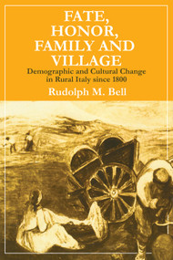 Fate, Honor, Family and Village (Demographic and Cultural Change in Rural Italy Since 1800) - 9780202309163 by Rudolph M. Bell, 9780202309163