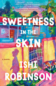 Sweetness in the Skin (A Novel) by Ishi Robinson, 9780063334878