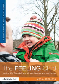 The Feeling Child (Laying the foundations of confidence and resilience) - 9780415521222 by Maria Robinson, 9780415521222