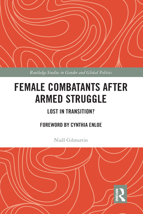 Female Combatants after Armed Struggle (Lost in Transition?) - 9780367582838 by Niall Gilmartin, 9780367582838