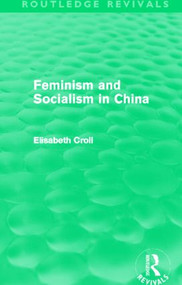 Feminism and Socialism in China by Elisabeth Croll, 9780415519168