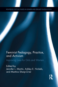 Feminist Pedagogy, Practice, and Activism (Improving Lives for Girls and Women) - 9780367196219 by Jennifer Martin, Ashley E. Nickels, Martina Sharp-Grier, 9780367196219