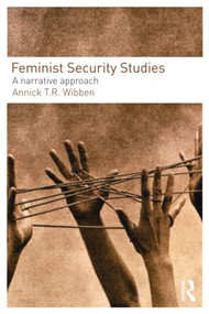Feminist Security Studies (A Narrative Approach) - 9780415457286 by Annick T. R. Wibben, 9780415457286