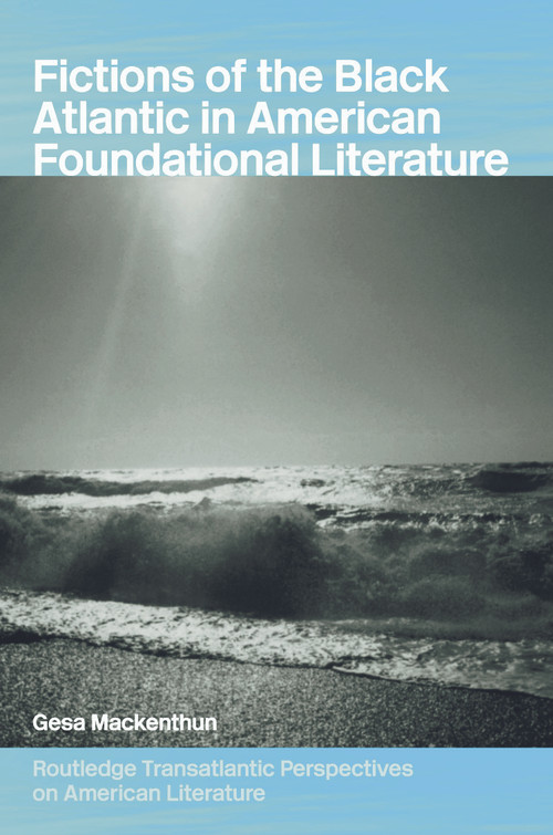 Fictions of the Black Atlantic in American Foundational Literature - 9780415758857 by Gesa Mackenthun, 9780415758857