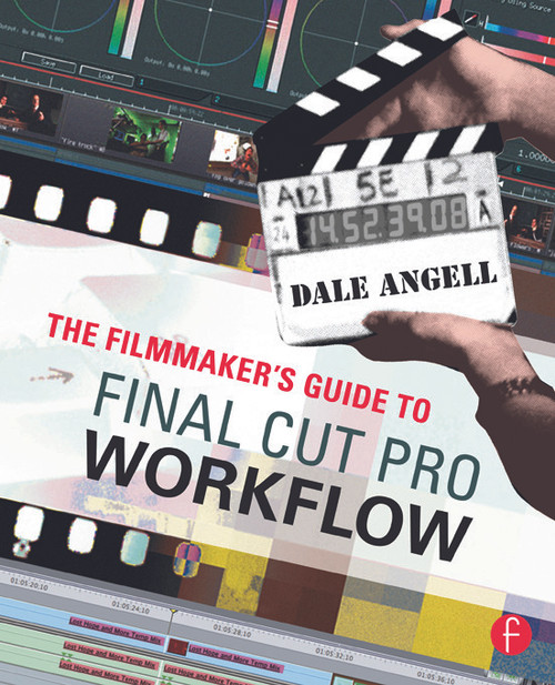The Filmmaker's Guide to Final Cut Pro Workflow - 9780240809861 by Dale Angell, 9780240809861