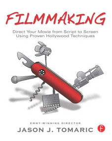 Filmmaking (Direct Your Movie from Script to Screen Using Proven Hollywood Techniques) - 9780240817002 by Jason Tomaric, 9780240817002