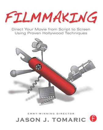 Filmmaking (Direct Your Movie from Script to Screen Using Proven Hollywood Techniques) - 9780240817002 by Jason Tomaric, 9780240817002