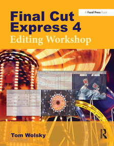 Final Cut Express 4 Editing Workshop by Tom Wolsky, 9780240810775