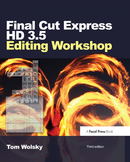 Final Cut Express HD 3.5 Editing Workshop by Tom Wolsky, 9780240809458
