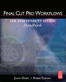 Final Cut Pro Workflows (The Independent Studio Handbook) by Jason Osder, Robbie Carman, 9780240810058