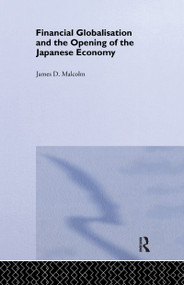 Financial Globalization and the Opening of the Japanese Economy by James P. Malcolm, 9780367605865
