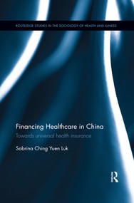 Financing Healthcare in China (Towards universal health insurance) - 9780367374631 by Sabrina Ching Yuen Luk, 9780367374631