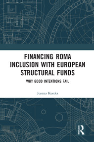 Financing Roma Inclusion with European Structural Funds (Why Good Intentions Fail) - 9780367582951 by Joanna Kostka, 9780367582951