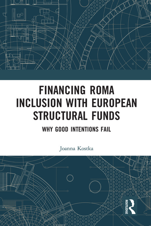 Financing Roma Inclusion with European Structural Funds (Why Good Intentions Fail) - 9780367582951 by Joanna Kostka, 9780367582951