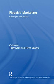 Flagship Marketing (Concepts and places) by Tony Kent, Reva Brown, 9780415812115