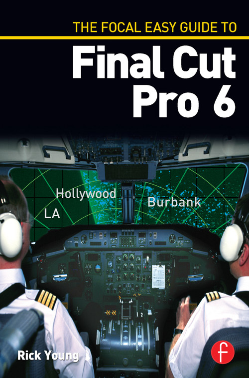 The Focal Easy Guide to Final Cut Pro 6 by Rick Young, 9780240810096