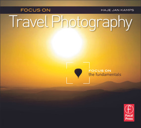 Focus on Travel Photography (Focus on the Fundamentals (Focus On Series)) - 9780240823911 by Haje Jan Kamps, 9780240823911