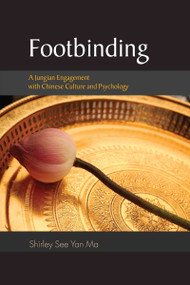Footbinding (A Jungian Engagement with Chinese Culture and Psychology) - 9780415485067 by Shirley See Yan Ma, 9780415485067