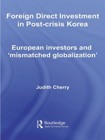 Foreign Direct Investment in Post-Crisis Korea (European Investors and 'Mismatched Globalization') - 9780415690263 by Judith Cherry, 9780415690263