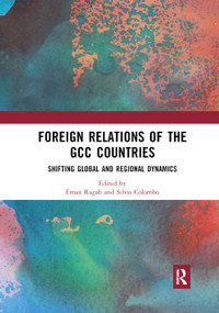 Foreign Relations of the GCC Countries (Shifting Global and Regional Dynamics) - 9780367892562 by Eman Ragab, Silvia Colombo, 9780367892562