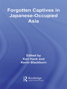 Forgotten Captives in Japanese-Occupied Asia - 9780415690058 by Kevin Blackburn, Karl Hack, 9780415690058