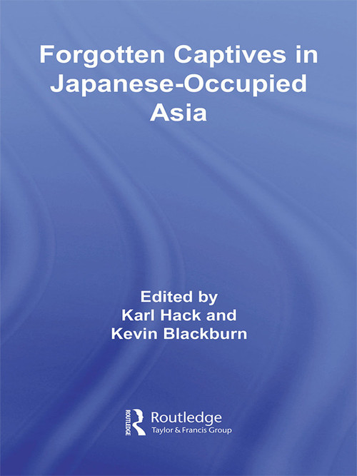 Forgotten Captives in Japanese-Occupied Asia - 9780415690058 by Kevin Blackburn, Karl Hack, 9780415690058