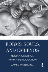 Forms, Souls, and Embryos (Neoplatonists on Human Reproduction) - 9780367874742 by James Wilberding, 9780367874742