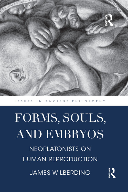 Forms, Souls, and Embryos (Neoplatonists on Human Reproduction) - 9780367874742 by James Wilberding, 9780367874742