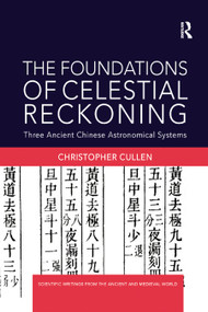 The Foundations of Celestial Reckoning (Three Ancient Chinese Astronomical Systems) - 9780367874490 by Christopher Cullen, 9780367874490