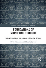 Foundations of Marketing Thought (The Influence of the German Historical School) - 9780367876272 by D.G. Brian Jones, Mark Tadajewski, 9780367876272