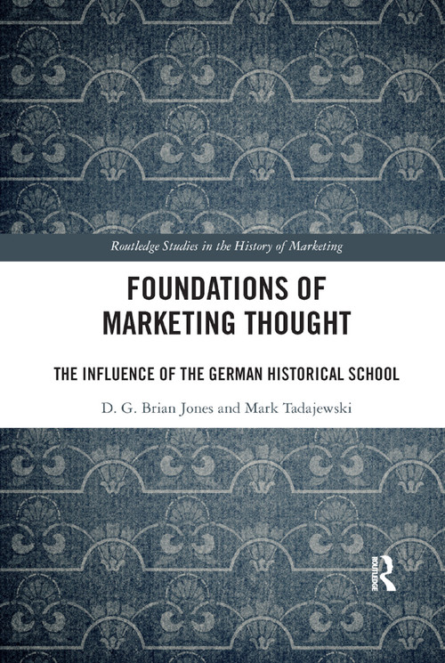 Foundations of Marketing Thought (The Influence of the German Historical School) - 9780367876272 by D.G. Brian Jones, Mark Tadajewski, 9780367876272