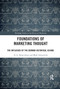 Foundations of Marketing Thought (The Influence of the German Historical School) - 9780367876272 by D.G. Brian Jones, Mark Tadajewski, 9780367876272