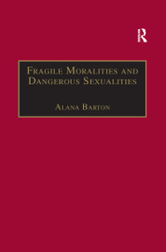 Fragile Moralities and Dangerous Sexualities (Two Centuries of Semi-Penal Institutionalisation for Women) - 9780367604417 by Alana Barton, 9780367604417