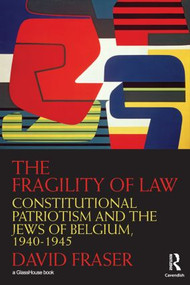 The Fragility of Law (Constitutional Patriotism and the Jews of Belgium, 1940-1945) - 9780415542357 by David Fraser, 9780415542357