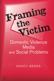 Framing the Victim (Domestic Violence, Media, and Social Problems) - 9780202307411 by Nancy S. Berns, 9780202307411