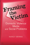 Framing the Victim (Domestic Violence, Media, and Social Problems) - 9780202307411 by Nancy S. Berns, 9780202307411