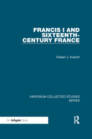 Francis I and Sixteenth-Century France - 9780367598273 by Robert J. Knecht, 9780367598273