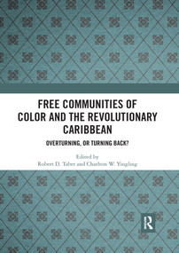 Free Communities of Color and the Revolutionary Caribbean (Overturning, or Turning Back?) - 9780367530563 by Robert D. Taber, Charlton W. Yingling, 9780367530563