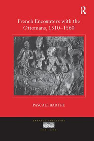 French Encounters with the Ottomans, 1510-1560 - 9780367175788 by Pascale Barthe, 9780367175788