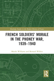 French Soldiers' Morale in the Phoney War, 1939-1940 - 9780367583248 by Maude Williams, Bernard Wilkin, 9780367583248