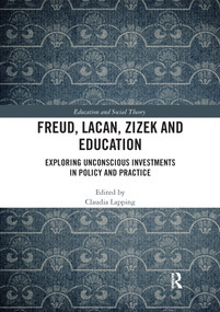 Freud, Lacan, Zizek and Education (Exploring Unconscious Investments in Policy and Practice) - 9780367586140 by Claudia Lapping, 9780367586140