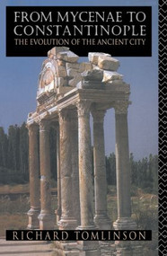 From Mycenae to Constantinople (The Evolution of the Ancient City) - 9780415059985 by Richard A Tomlinson, Richard A. Tomlinson, 9780415059985