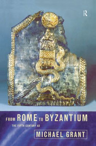 From Rome to Byzantium (The Fifth Century AD) - 9780415825191 by Michael Grant, 9780415825191