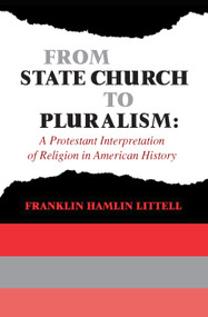 From State Church to Pluralism (A Protestant Interpretation of Religion in American History) - 9780202309217 by Franklin Littell, 9780202309217