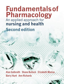 Fundamentals of Pharmacology (An Applied Approach for Nursing and Health) by Alan Galbraith, Shane Bullock, Elizabeth Manias, Barry Hunt, Ann Richards, 9780131869011